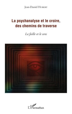 La psychanalyse et le croire, des chemins de traverse - La faille et le sens