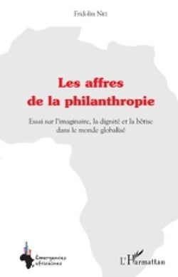 Les affres de la philanthropie - Essai sur l'imaginaire, la dignité et la bêtise dans le monde globalisé