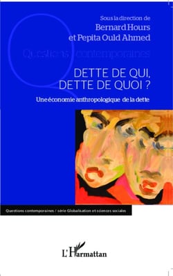 Dette de qui, dette de quoi ? - Une économie anthropologique de la dette