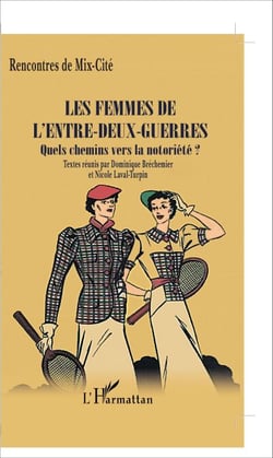 Les femmes de l'entre-deux-guerres - Quels chemins vers la notoriété ?