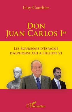 Don Juan Carlos Ier - Les Bourbons d'Espagne d'Alphonse XIII à Philippe VI
