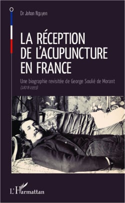 La réception de l'acupuncture en France - Une biographie revisitée de George Soulié de Morant - (1878-1955)