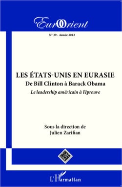 Les États-Unis en Eurasie - De Bill Clinton à Barack Obama, le leadership américain à l'épreuve