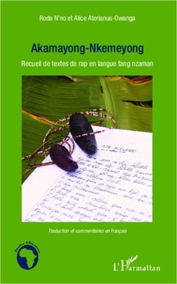 Akamayong-Nkemeyong - Recueil de textes de rap en langue fang nzaman - Traduction et commentaires en français