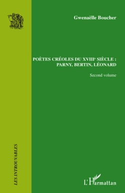 Poètes créoles du XVIII° siècle : - Parny, Bertin, Léonard - Second volume