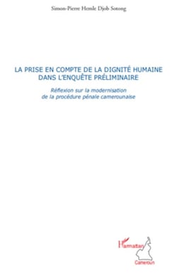 La prise en compte de la dignité humaine dans l'enquête préliminaire - Réflexion sur la modernisation de la procédure pénale camerounaise