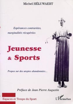 JEUNESSE ET SPORTS - Espérances contrariées, marginalités récupérées - Propos sur des utopies abandonnées?