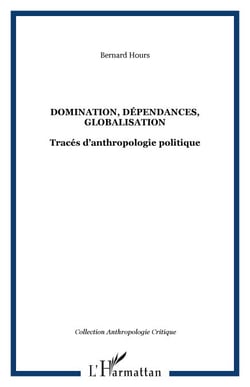 DOMINATION, DÉPENDANCES, GLOBALISATION - Tracés d?anthropologie politique