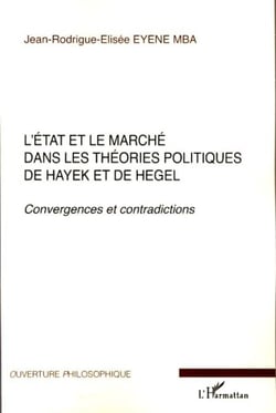 L'Etat et le marché dans les théories politiques de Hayek et de Hegel - Convergences et contradictions