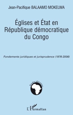 Eglises et Etat en République démocratique du Congo - Fondements juridiques et jurisprudence (1876-2006)