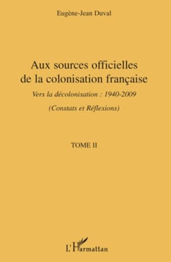 Aux sources officielles de la colonisation française - Vers la décolonisation : 1940-2009 - Tome II : Constats et réflexions