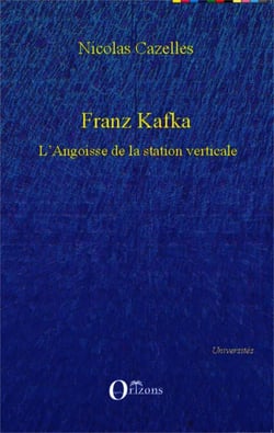 Franz Kafka - L'Angoisse de la station verticale