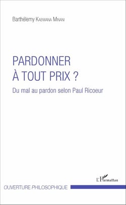 Pardonner à tout prix ? - Du mal au pardon selon Paul Ricoeur