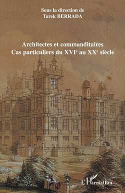 Architectes et commanditaires - Cas particuliers du XVIè au XXè siècle