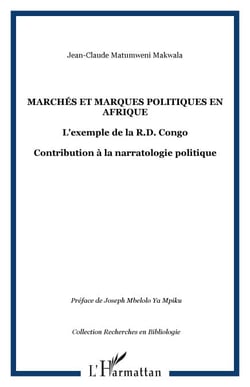Marchés et marques politiques en Afrique - L'exemple de la R.D. Congo - Contribution à la narratologie politique