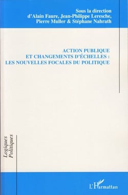 Action publique et changements d'échelles - Les nouvelles focales du politique