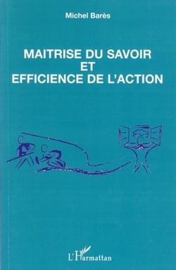 Maîtrise du savoir et efficience de l'action