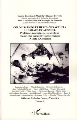 Colonisations et héritages actuels au Sahara et au Sahel - Problèmes conceptuels, état des lieux et nouvelles perspectives de recherche (XVIIIè-XXè siècles) - Volume II