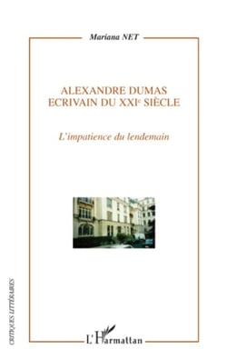 Alexandre Dumas - Ecrivain du XXIe siècle - L'impatience du lendemain