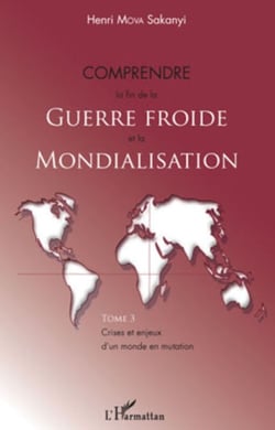 Comprendre la fin de la Guerre froide et la mondialisation (Tome 3) - Crises et enjeux d'un monde en mutation
