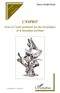 L'esprit - Essai sur l'unité paradoxale des flux énergétiques de la dynamique psychique