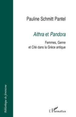 Aithra et Pandora - Femmes, Genre et Cité dans la Grèce antique