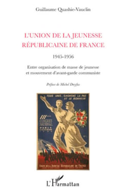 L'Union de la Jeunesse Républicaine de France (1945-1956) - Entre organisation de masse de jeunesse et mouvement d'avant-garde communiste