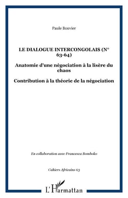 Le dialogue intercongolais (n° 63-64) - Anatomie d'une négociation à la lisère du chaos - Contribution à la théorie de la négociation