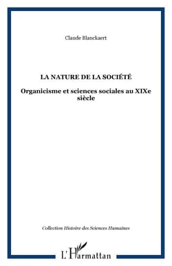 La nature de la société - Organicisme et sciences sociales au XIXe siècle