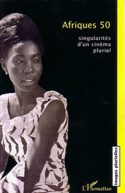 Afriques 50 - Singularités d'un cinéma pluriel
