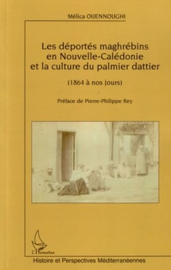 Les déportés maghrébins en Nouvelle-Calédonie et la culture du palmier dattier - (1864 à nos jours)