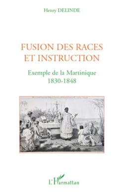 Fusion des races et instruction - Exemple de la Martinique - 1830-1848