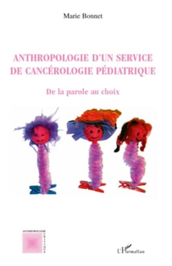 Anthropologie d'un service de cancérologie pédiatrique - De la parole au choix
