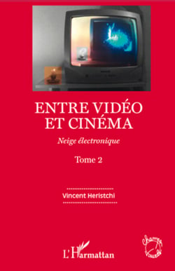 Entre vidéo et cinéma - Neige électronique - (Tome 2)