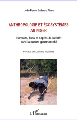 Anthropologie et écosystèmes au Niger - Humains, lions et esprits de la forêt dans la culture gourmantché