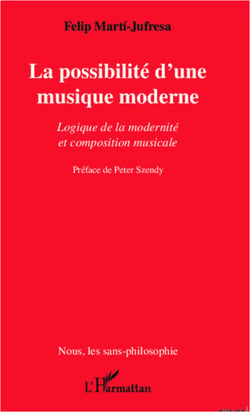 La possibilité d'une musique moderne - Logique de la modernité et composition musicale