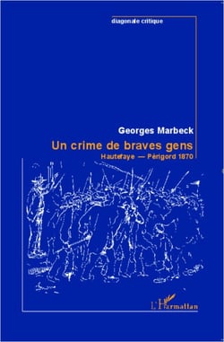 Un crime de braves gens - Hautefaye - Périgord 1870