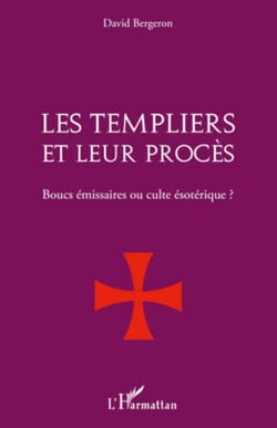 Les Templiers et leur procès. - Boucs émissaires ou culte ésotérique ?
