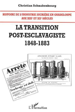 Histoire de l'industrie sucrière en Guadeloupe aux XIX° et XX° siècles - La transition post-esclavagiste 1848-1883 - Tome 2