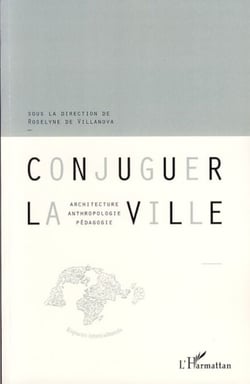 Conjuguer la ville - Architecture, anthropologie, pédagogie