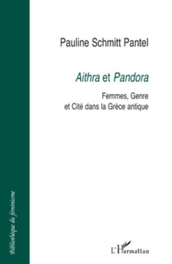 Aithra et Pandora - Femmes, Genre et Cité dans la Grèce antique