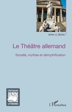 Le Théâtre allemand - Société, mythes et démythification