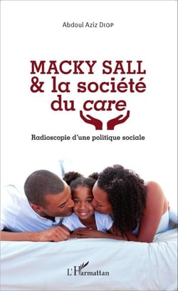 Macky Sall &amp; la société du <em>care</em> - Radioscopie d'une politique sociale