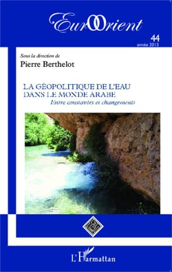 La géopolitique de l'eau dans le monde arabe - Entre constantes et changements