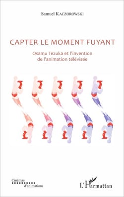 Capter le moment fuyant - Osamu Tezuka et l'invention de l'animation télévisée
