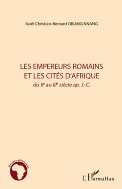 Les empereurs romains et les cités d'Afrique - du IIe au IIIe siècle ap. J.C.