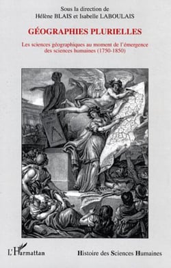 Géographies plurielles - Les sciences géographiques au moment de l'émergence des sciences humaines - (1750-1850)
