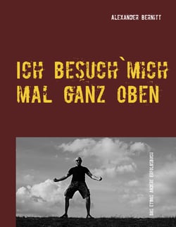 Ich besuch`mich mal ganz oben - Das etwas andere Erfolgsbuch