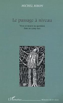 Le passage à niveau - Vivre et mourir au quotidien dans un camp nazi