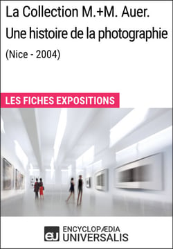 La Collection M.+M. Auer. Une histoire de la photographie (Nice - 2004) - Les Fiches Exposition d'Universalis